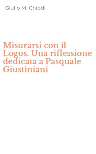 Misurarsi con il Logos. Una riflessione dedicata a Pasquale Giustiniani