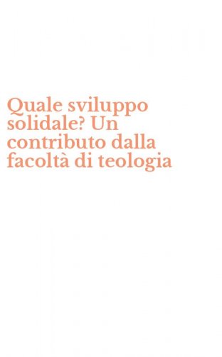 Quale sviluppo solidale? Un contributo dalla facolt&agrave; di teologia