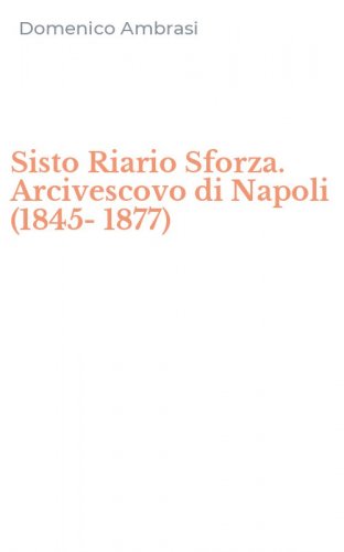 Sisto Riario Sforza. Arcivescovo di Napoli (1845-1877)