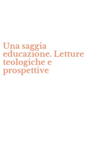 Una saggia educazione. Letture teologiche e prospettive