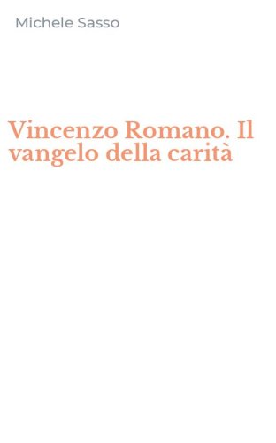 Vincenzo Romano. Il vangelo della carit&agrave;