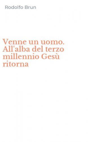 Venne un uomo. All'alba del terzo millennio Ges&ugrave; ritorna
