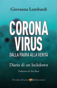 Coronavirus. Dalla paura alla verit&agrave;. Diario di un lockdown
