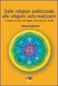 Dalle religioni politicizzate alle religioni autorealizzanti. A Cesare ci&ograve; che &egrave; di Cesare, a Dio ci&ograve; che &egrave; di Dio