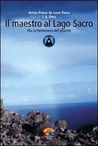 Il maestro al Lago Sacro. Mu, la Pachamama dell'Umanit&agrave;. Un incontro iniziatico sul lago Titicaca