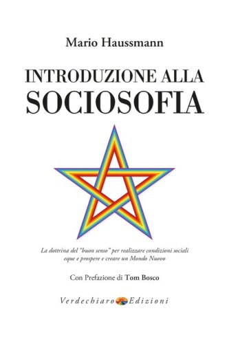 Introduzione alla sociosofia. La dottrina del &laquo;buon senso&raquo; per realizzare condizioni sociali eque e prospere e creare un Mondo Nuovo