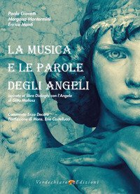 La Musica e le parole degli angeli. Ispirato al libro Dialoghi con l'Angelo di Gitta Mallasz