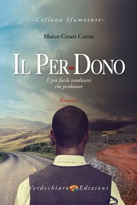 Il per-dono. &Egrave; pi&ugrave; facile vendicarsi che perdonare