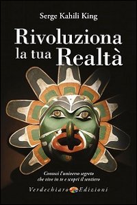 Rivoluziona la tua realt&agrave;. Conosci l'universo segreto che vive in te e scopri il sentiero