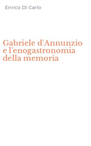 Gabriele d'Annunzio e l'enogastronomia della memoria