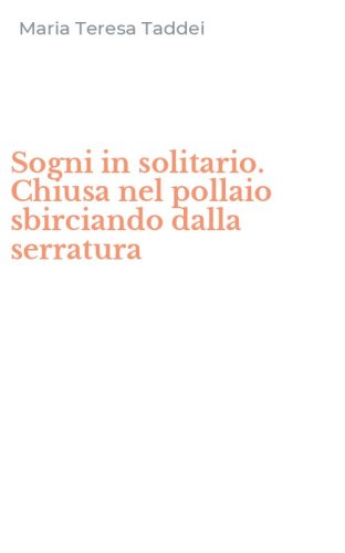 Sogni in solitario. Chiusa nel pollaio sbirciando dalla serratura