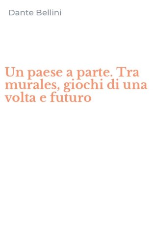 Un paese a parte. Tra murales, giochi di una volta e futuro
