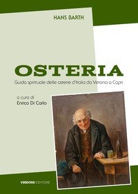 Osteria. Guida spirituale alle osterie italiane da Verona a Capri