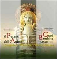Il presepe dell'anima. Ges&ugrave; bambine nasce. Suggestioni e melodie del Natale abruzzese