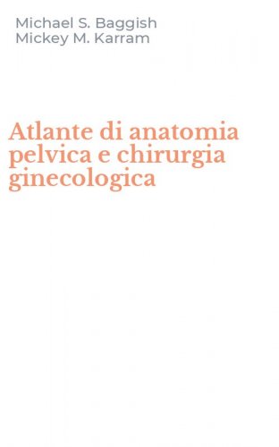 Atlante di anatomia pelvica e chirurgia ginecologica