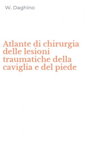 Atlante di chirurgia delle lesioni traumatiche della caviglia e del piede