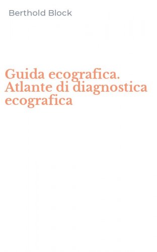 Guida ecografica. Atlante di diagnostica ecografica