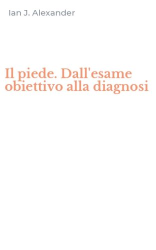 Il piede. Dall'esame obiettivo alla diagnosi