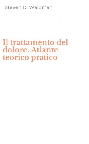Il trattamento del dolore. Atlante teorico pratico