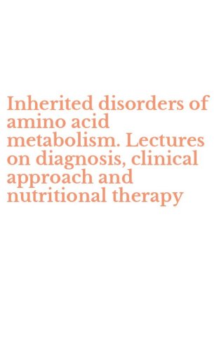 Inherited disorders of amino acid metabolism. Lectures on diagnosis, clinical approach and nutritional therapy
