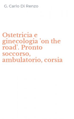 Ostetricia e ginecologia 'on the road'. Pronto soccorso, ambulatorio, corsia