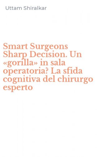 Smart Surgeons Sharp Decision. Un &laquo;gorilla&raquo; in sala operatoria? La sfida cognitiva del chirurgo esperto