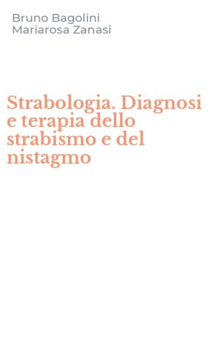 Strabologia. Diagnosi e terapia dello strabismo e del nistagmo