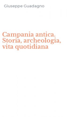 Campania antica. Storia, archeologia, vita quotidiana