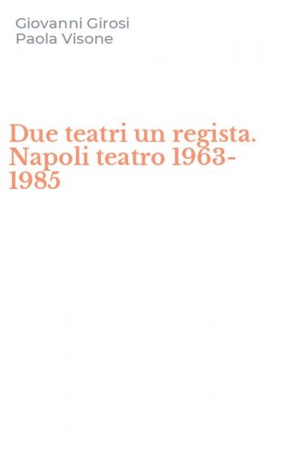 Due teatri un regista. Napoli teatro 1963-1985
