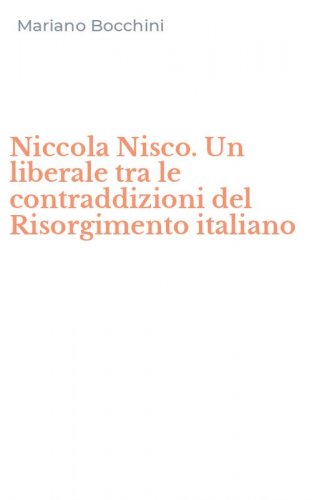Niccola Nisco. Un liberale tra le contraddizioni del Risorgimento italiano
