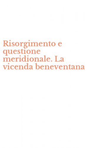 Risorgimento e questione meridionale. La vicenda beneventana