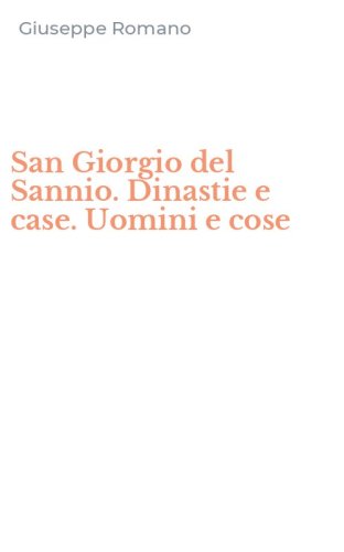 San Giorgio del Sannio. Dinastie e case. Uomini e cose