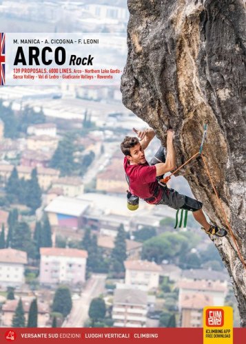 Arco rock 139 proposals. 6000 Lines. Arco, Northern Lake Garda, Sarca Valley, Val di Ledro, Giudicarie Valleys, Rovereto
