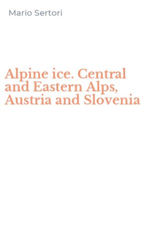 Alpine ice. Central and Eastern Alps, Austria and Slovenia