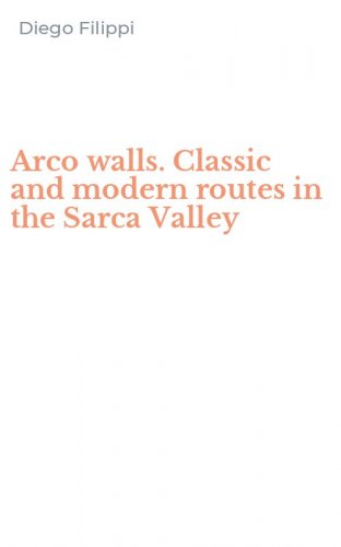 Arco walls. Classic and modern routes in the Sarca Valley