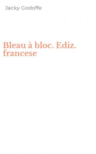 Bleau &agrave; bloc. Ediz. francese