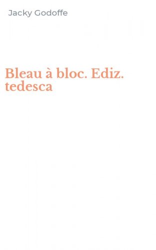 Bleau &agrave; bloc. Ediz. tedesca