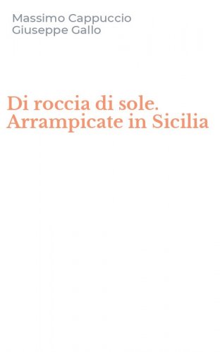 Di roccia di sole. Arrampicate in Sicilia