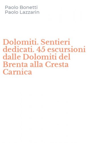 Dolomiti. Sentieri dedicati. 45 escursioni dalle Dolomiti del Brenta alla Cresta Carnica