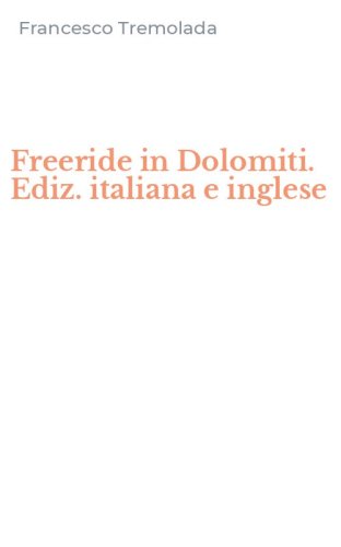 Freeride in Dolomiti. Ediz. italiana e inglese