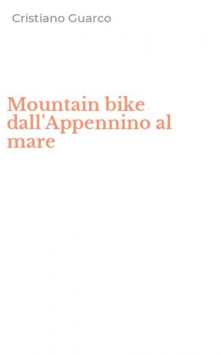 Mountain bike dall'Appennino al mare - DI ALESSANDRIA, PAVIA, PIACENZA E GENOVA