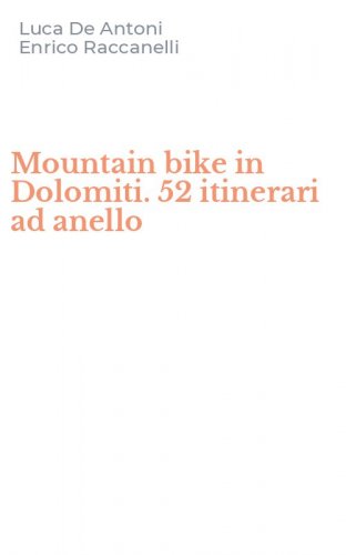 Mountain bike in Dolomiti. 52 itinerari ad anello