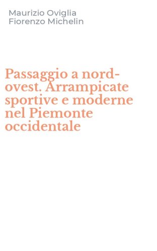 Passaggio a nord-ovest. Arrampicate sportive e moderne nel Piemonte occidentale