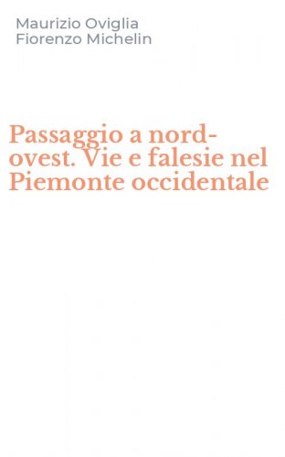 Passaggio a nord-ovest. Vie e falesie nel Piemonte occidentale