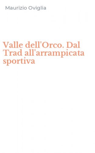 Valle dell'Orco. Dal Trad all'arrampicata sportiva