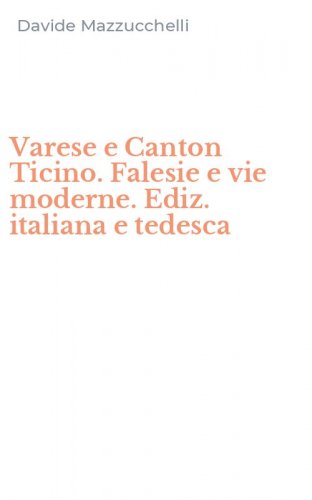 Varese e Canton Ticino. Falesie e vie moderne. Ediz. italiana e tedesca