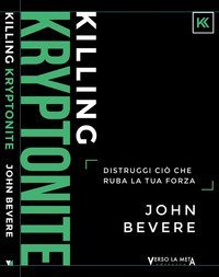 Killing kryptonite. Distruggi ci&ograve; che ruba la tua forza. Ediz. italiana e inglese