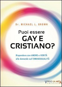 Puoi essere gay e cristiano. Rispondere con amore e verit&agrave; alle domande sull'omosessualit&agrave;
