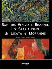 Bari tra Venezia e Bisanzio. Lo spazialismo di Licata e Morandis