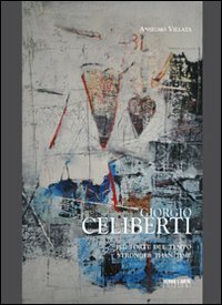 Giorgio Celiberti. Pi&ugrave; forte del tempo